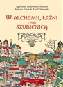 W alchemii w łaźni i pod szubienicą Historyczny spacer po dawnym Krakowie