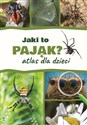 Jaki to pająk? Atlas dla dzieci