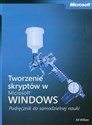Tworzenie skryptów w Microsoft Windows Podręcznik do samodzielnej nauki + CD - Ed Wilson
