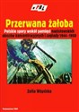 Przerwana żałoba Polskie spory wokół pamięci nazistowskich obozów koncentracyjnych i zagłady 1944-1950 - Zofia Wóycicka