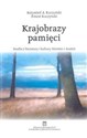 Krajobrazy pamięci. Studia z literatury i kultury Niemiec i Austrii - Krzysztof A. Kuczyński, Ernest Kuczyński