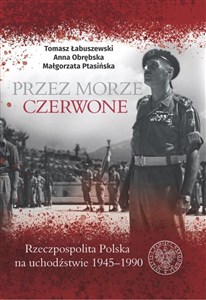 Przez Morze Czerwone Rzeczpospolita Polska na Uchodźstwie 1945–1990