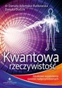 Kwantowa rzeczywistość Naukowe wyjaśnienie zjawisk nadprzyrodzonych - Danuta Adamska-Rutkowska, Danuta Dudzik