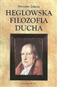 Heglowska filozofia ducha - Mirosław Żelazny