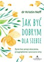 Jak być dobrym dla siebie