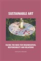 Sustainable art Facing the need for regeneration, responsibility and relations