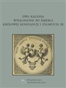 Dwa kazania wygłoszone po śmierci królowej Konstancji i Zygmunta III