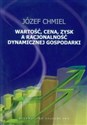 Wartość, cena, zysk a racjonalość dynamicznej gospodarki - Józef Chmiel