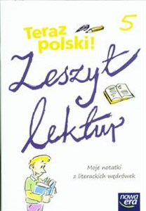 Teraz polski 5 Zeszyt lektur Moje notatki z literackich wędrówek. Szkoła podstawowa