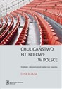 Chuligaństwo futbolowe w Polsce Studium z zakresu kontroli społecznej zjawiska - Edyta Drzazga