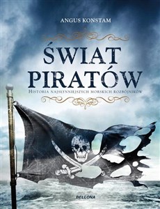 Świat piratów Historia najgroźniejszych morskich rabusiów