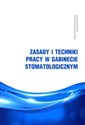 Zasady i techniki pracy w gabinecie stomatologicznym - Marta Szymańska-Sowula, Katarzyna Chmiel