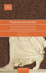 Przywracanie pamięci Polscy psychiatrzy XX wieku orientacji psychoanalitycznej