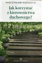 Jak korzystać z kierownictwa duchowego - Mieczysław Kożuch