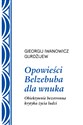 Opowieści Belzebuba dla wnuka Obiektywnie bezstronna krytyka życia ludzi - Georgij Iwanowicz Gurdżijew