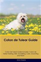 Coton de Tulear Guide Coton de Tulear Guide Includes Coton de Tulear Training, Diet, Socializing, Care, Grooming, Breeding and More 026BTT03527KS