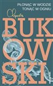 Płonąc w wodzie, tonąc w ogniu Wiersze z lat 1955-1973 - Charles Bukowski