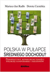 Polska w pułapce średniego dochodu? Perspektywy konkurencyjności polskiej gospodarki i regionów