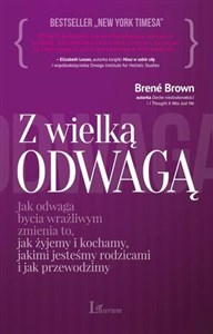 Z wielką odwagą jak odwaga bycia wrażliwym zmienia to, jak żyjemy i kochamy, jakimi jesteśmy rodzicami i jak przewod