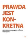 Prawda jest konkretna Artystyczne strategie w politce - Opracowanie Zbiorowe