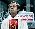 Zwyciężaj sercem  - Jerzy Popiełuszko