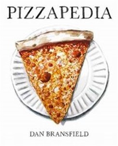 Pizzapedia An Illustrated Guide to Everyone's Favorite Food