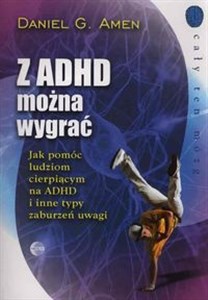 Z ADHD można wygrać Jak pomóc ludziom cierpiącym na ADHD i inne typy zaburzeń uwagi