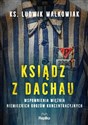 Ksiądz z Dachau Wspomnienia więźnia niemieckich obozów koncentracyjnych - Ludwik Walkowiak
