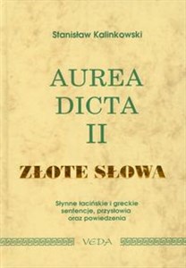 Aurea dicta II Złote słowa Słynne łacińskie i greckie sentencje, przysłowia oraz powiedzenia