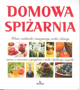 Domowa spiżarnia wina, nalewki, marynaty, słiki, dżemy, susze z owoców i grzybów, zioła, kiełbasy, szynki