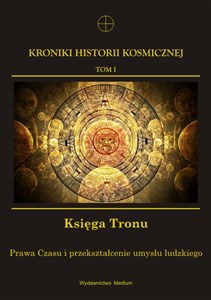 Kroniki Historii Kosmicznej Tom 1 Księga Tronu Prawa Czasu i przekształcenie umysłu ludzkiego