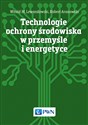 Technologie ochrony środowiska w przemyśle i energetyce - Witold M. Lewandowski, Robert Aranowski