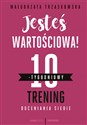 Jesteś wartościowa! 10-tygodniowy trening doceniania siebie - Małgorzata Trzaskowska