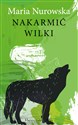 Nakarmić wilki - Maria Nurowska