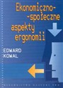 Ekonomiczno - społeczne aspekty ergonomii - Edward Kowal