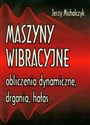 Maszyny wibracyjne, obliczenia dynamiczne, drgania, hałas