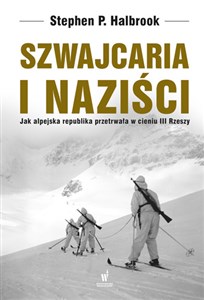 Szwajcaria i naziści Jak alpejska republika przetrwała w cieniu III Rzeszy