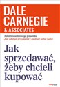 Jak sprzedawać, żeby chcieli kupować - Dale Carnegie