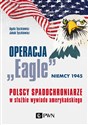 Operacja „Eagle” - Niemcy 1945 Polscy spadochroniarze w służbie amerykańskiego wywiadu