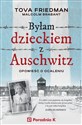 Byłam dzieckiem z Auschwitz Opowieść o ocaleniu - Tova Friedman, Malcolm Brabant