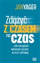 Zdążyć czasem na czas Jak zarządzać własnym życiem w erze cyfrowej - Jan Yager