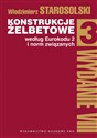 Konstrukcje żelbetowe według Eurokodu 2 i norm związanych Tom 3  - Włodzimierz Starosolski