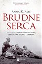 Brudne serca Jak zafałszowaliśmy historię chłopców z lasu i ubeków - Anna K. Kłys