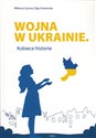 Wojna w Ukrainie Kobiece historie