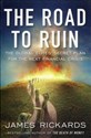 The Road to Ruin - James Rickards