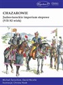Chazarowie Judeo-tureckie imperium stepowe (VII-XI wiek) - Michaił Żyrochow, David Nicolle