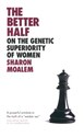 The Better Half On the Genetic Superiority of Women - Sharon Moalem