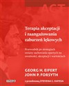 Terapia akceptacji i zaangażowania zaburzeń lękowych Przewodnik po strategiach zmiany zachowania opartych na uważności, akceptacji i wartościach