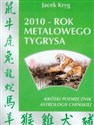 2010 rok metalowego tygrysa Krótki podręcznik astrologii chińskiej - Jacek Kryg