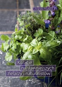 Kuracje najsławniejszych zielarzy i naturalistów